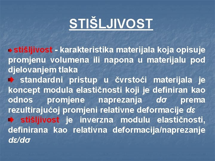 STIŠLJIVOST stišljivost - karakteristika materijala koja opisuje promjenu volumena ili napona u materijalu pod