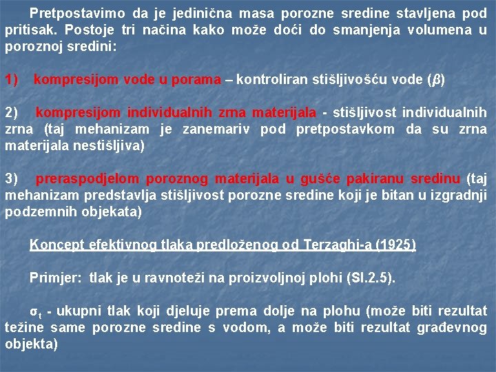 Pretpostavimo da je jedinična masa porozne sredine stavljena pod pritisak. Postoje tri načina kako