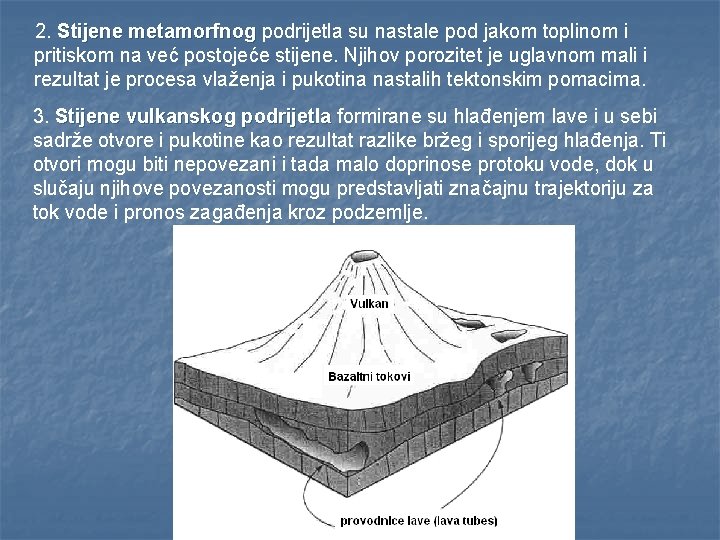 2. Stijene metamorfnog podrijetla su nastale pod jakom toplinom i pritiskom na već postojeće