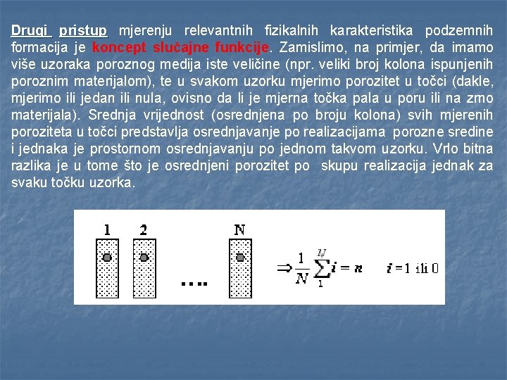 Drugi pristup mjerenju relevantnih fizikalnih karakteristika podzemnih formacija je koncept slučajne funkcije. Zamislimo, na