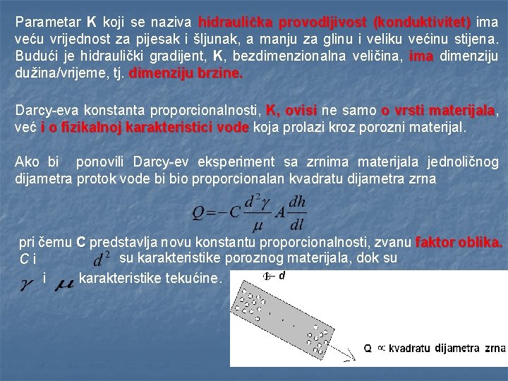 Parametar K koji se naziva hidraulička provodljivost (konduktivitet) ima veću vrijednost za pijesak i