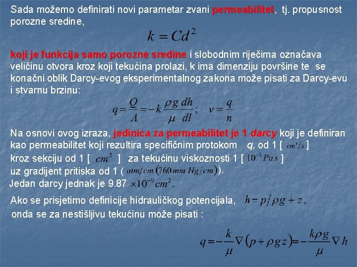 Sada možemo definirati novi parametar zvani permeabilitet, permeabilitet tj. propusnost porozne sredine, koji je