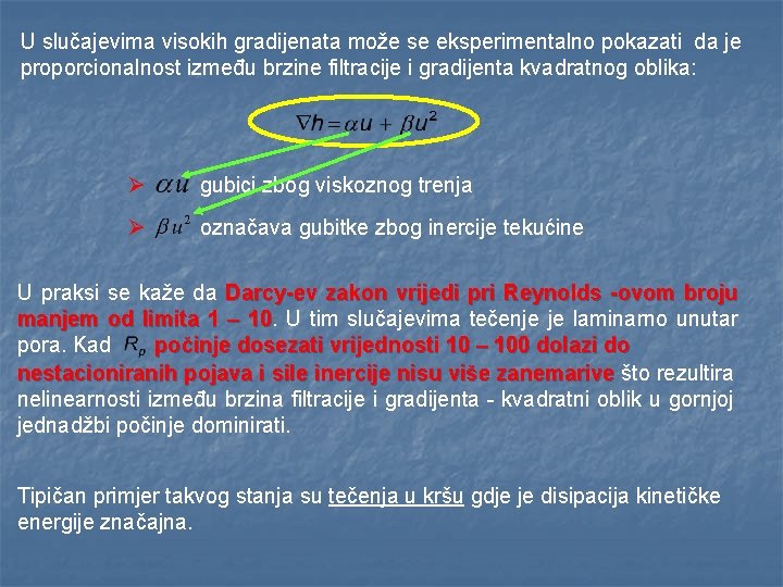 U slučajevima visokih gradijenata može se eksperimentalno pokazati da je proporcionalnost između brzine filtracije