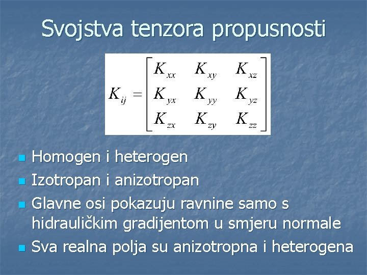 Svojstva tenzora propusnosti n n Homogen i heterogen Izotropan i anizotropan Glavne osi pokazuju