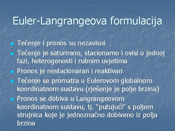 Euler-Langrangeova formulacija n n n Tečenje i pronos su nezavisni Tečenje je saturirano, stacionarno