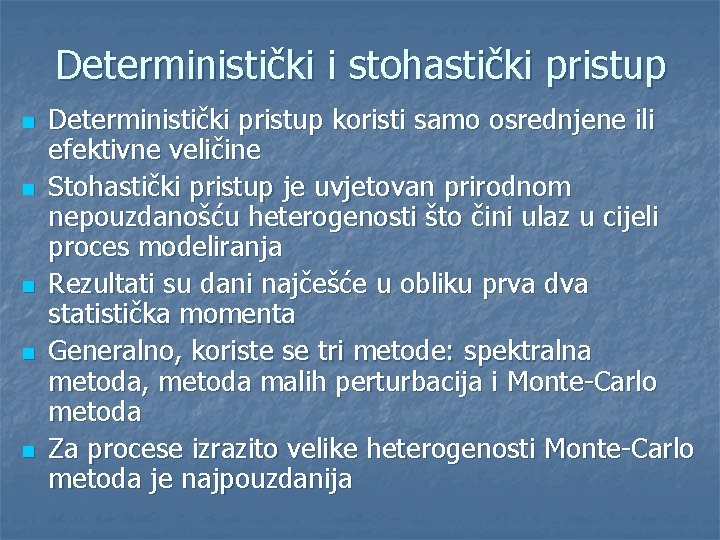 Deterministički i stohastički pristup n n n Deterministički pristup koristi samo osrednjene ili efektivne