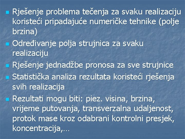 n n n Rješenje problema tečenja za svaku realizaciju koristeći pripadajuće numeričke tehnike (polje