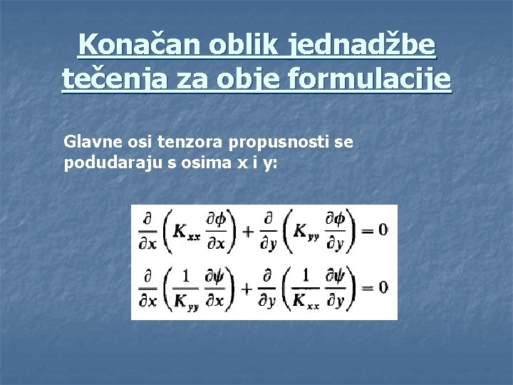 Konačan oblik jednadžbe tečenja za obje formulacije Glavne osi tenzora propusnosti se podudaraju s