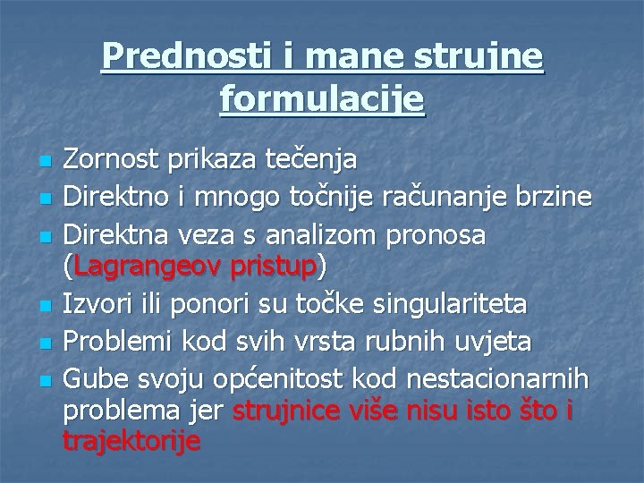 Prednosti i mane strujne formulacije n n n Zornost prikaza tečenja Direktno i mnogo