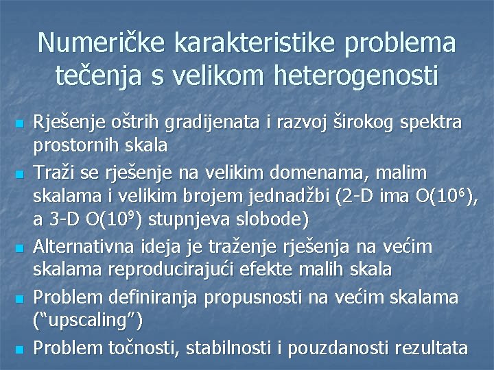 Numeričke karakteristike problema tečenja s velikom heterogenosti n n n Rješenje oštrih gradijenata i