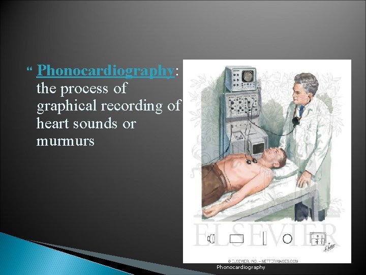  Phonocardiography: the process of graphical recording of heart sounds or murmurs Phonocardiography 