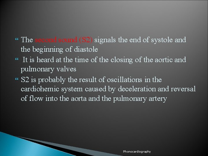  The second sound (S 2) signals the end of systole and the beginning