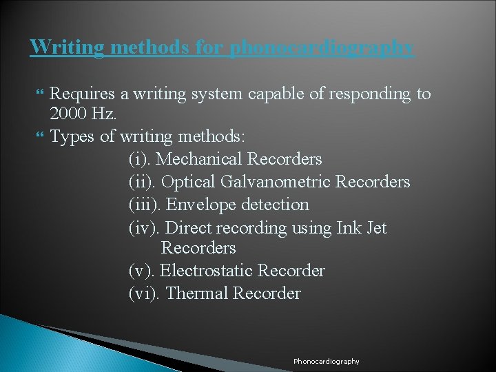 Writing methods for phonocardiography Requires a writing system capable of responding to 2000 Hz.