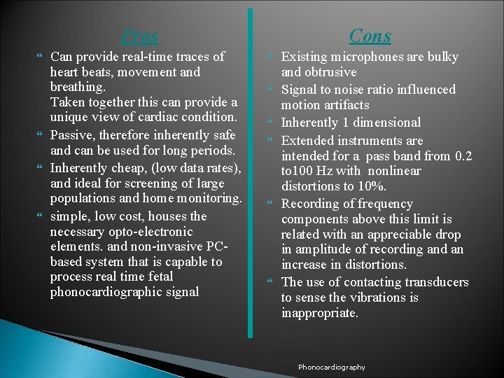 Pros Can provide real-time traces of heart beats, movement and breathing. Taken together this