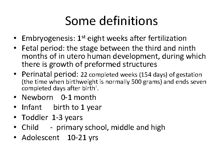 Some definitions • Embryogenesis: 1 st eight weeks after fertilization • Fetal period: the