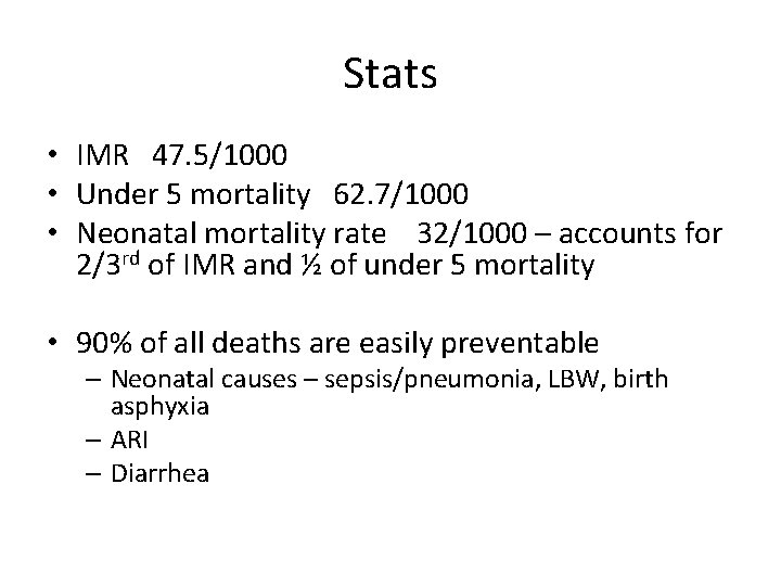 Stats • IMR 47. 5/1000 • Under 5 mortality 62. 7/1000 • Neonatal mortality