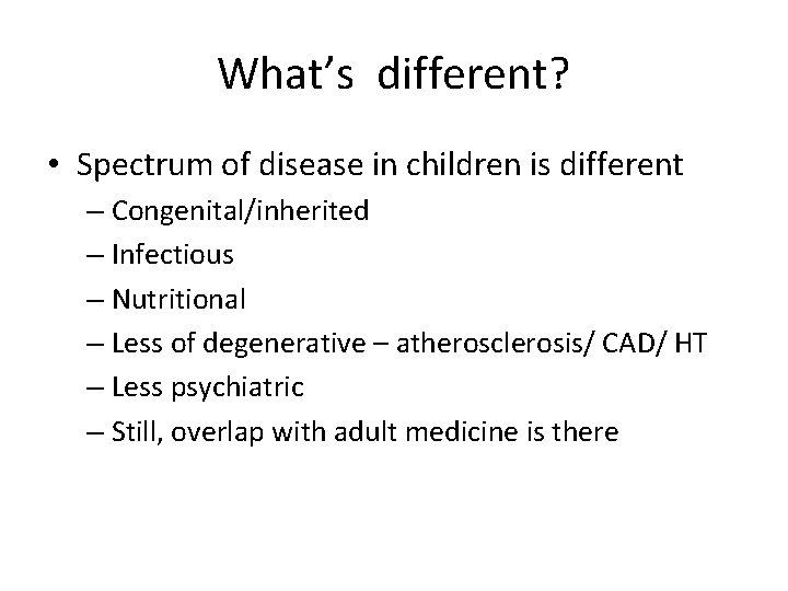 What’s different? • Spectrum of disease in children is different – Congenital/inherited – Infectious