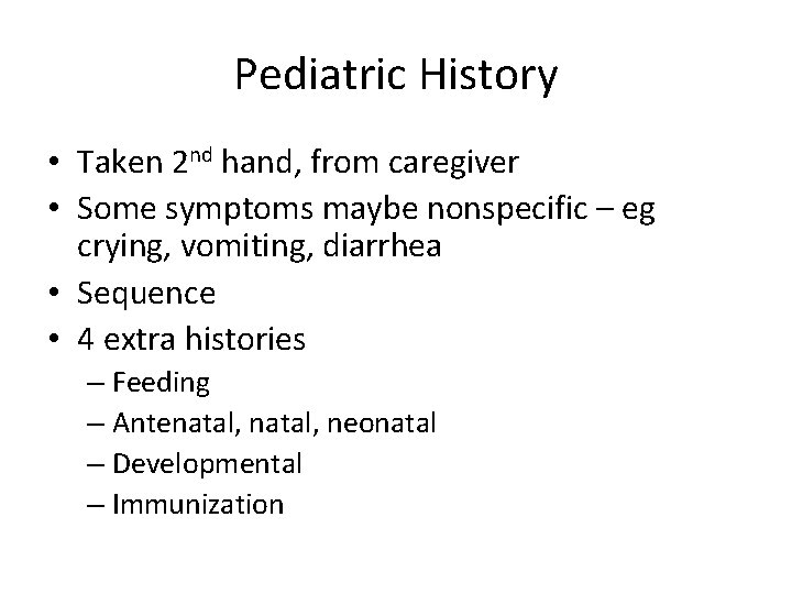 Pediatric History • Taken 2 nd hand, from caregiver • Some symptoms maybe nonspecific