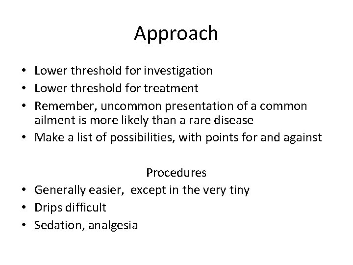 Approach • Lower threshold for investigation • Lower threshold for treatment • Remember, uncommon