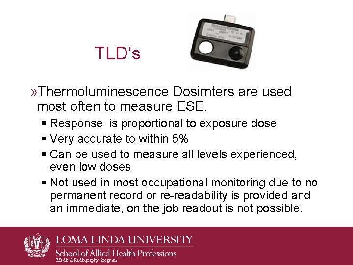 TLD’s » Thermoluminescence Dosimters are used most often to measure ESE. § Response is