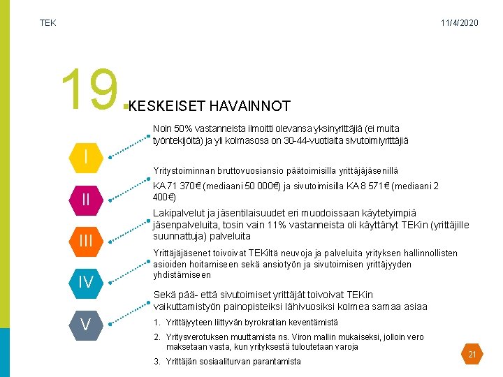 TEK 11/4/2020 19. KESKEISET HAVAINNOT Noin 50% vastanneista ilmoitti olevansa yksinyrittäjiä (ei muita työntekijöitä)