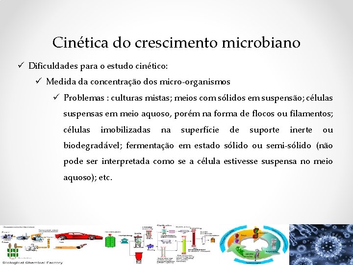 Cinética do crescimento microbiano ü Dificuldades para o estudo cinético: ü Medida da concentração Cinética do crescimento microbiano ü Dificuldades para o estudo cinético: ü Medida da concentração
