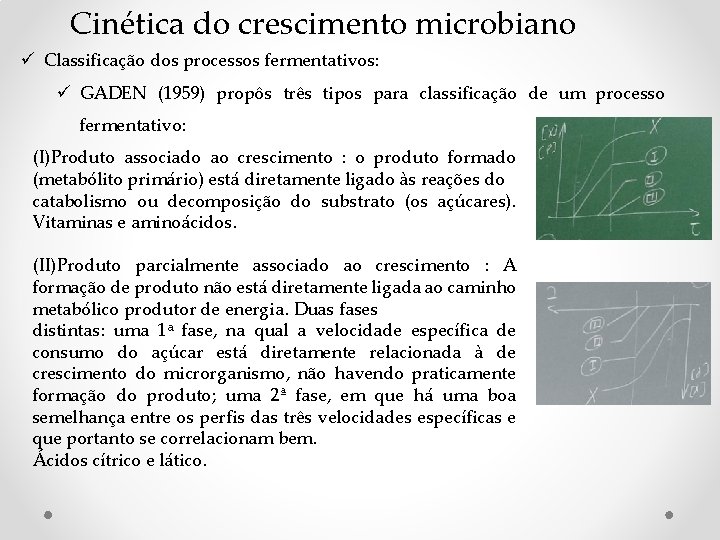 Cinética do crescimento microbiano ü Classificação dos processos fermentativos: ü GADEN (1959) propôs três Cinética do crescimento microbiano ü Classificação dos processos fermentativos: ü GADEN (1959) propôs três