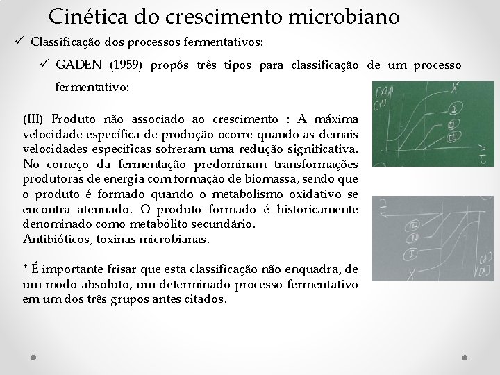 Cinética do crescimento microbiano ü Classificação dos processos fermentativos: ü GADEN (1959) propôs três Cinética do crescimento microbiano ü Classificação dos processos fermentativos: ü GADEN (1959) propôs três