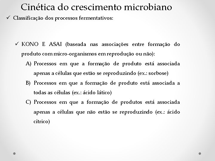 Cinética do crescimento microbiano ü Classificação dos processos fermentativos: ü KONO E ASAI (baseada Cinética do crescimento microbiano ü Classificação dos processos fermentativos: ü KONO E ASAI (baseada