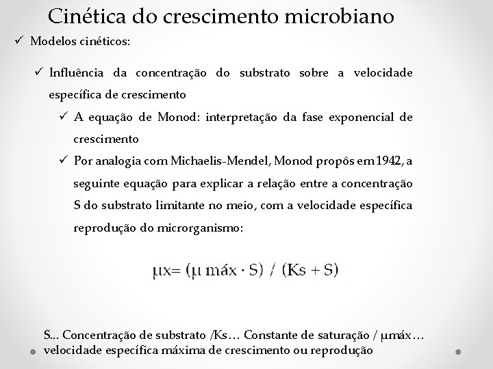 Cinética do crescimento microbiano ü Modelos cinéticos: ü Influência da concentração do substrato sobre Cinética do crescimento microbiano ü Modelos cinéticos: ü Influência da concentração do substrato sobre