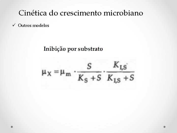Cinética do crescimento microbiano ü Outros modelos Cinética do crescimento microbiano ü Outros modelos