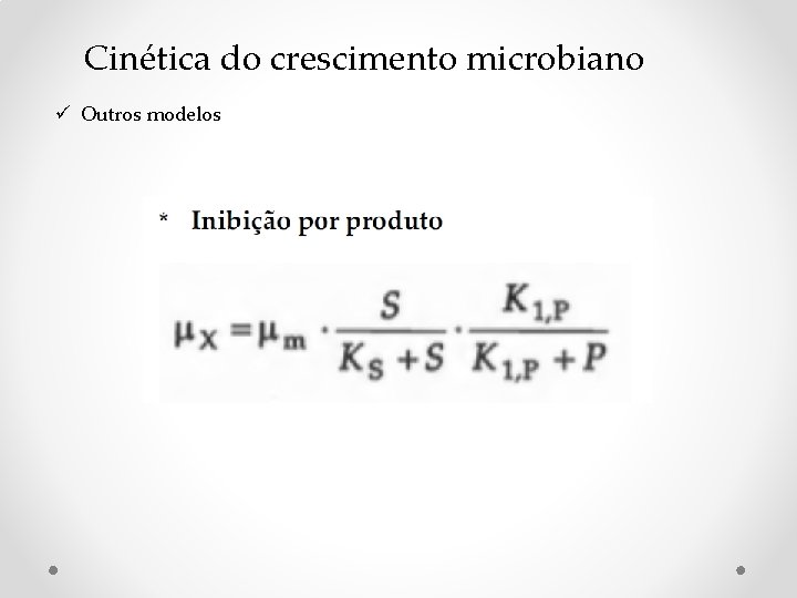 Cinética do crescimento microbiano ü Outros modelos Cinética do crescimento microbiano ü Outros modelos