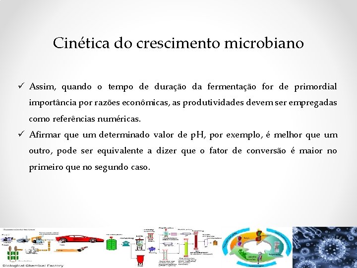 Cinética do crescimento microbiano ü Assim, quando o tempo de duração da fermentação for Cinética do crescimento microbiano ü Assim, quando o tempo de duração da fermentação for