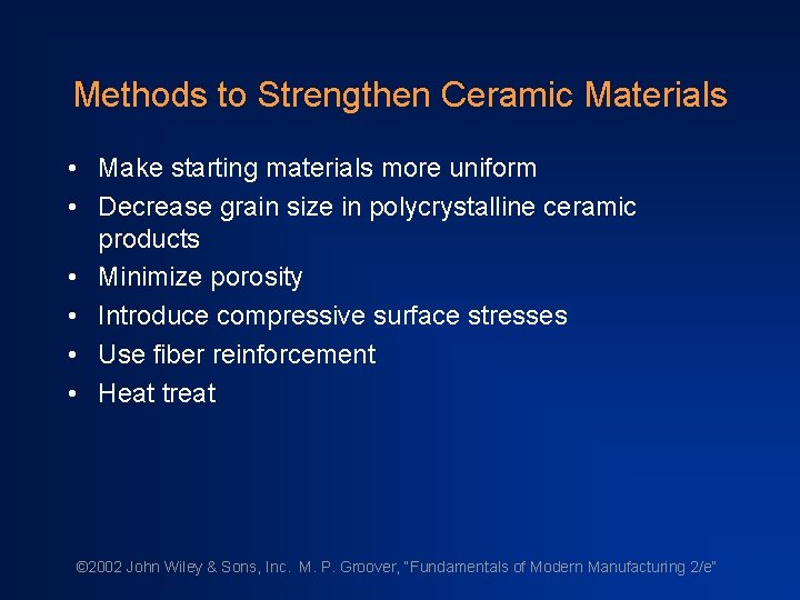 Methods to Strengthen Ceramic Materials • Make starting materials more uniform • Decrease grain