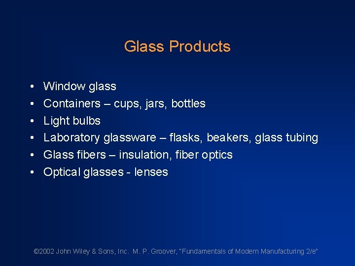 Glass Products • • • Window glass Containers – cups, jars, bottles Light bulbs