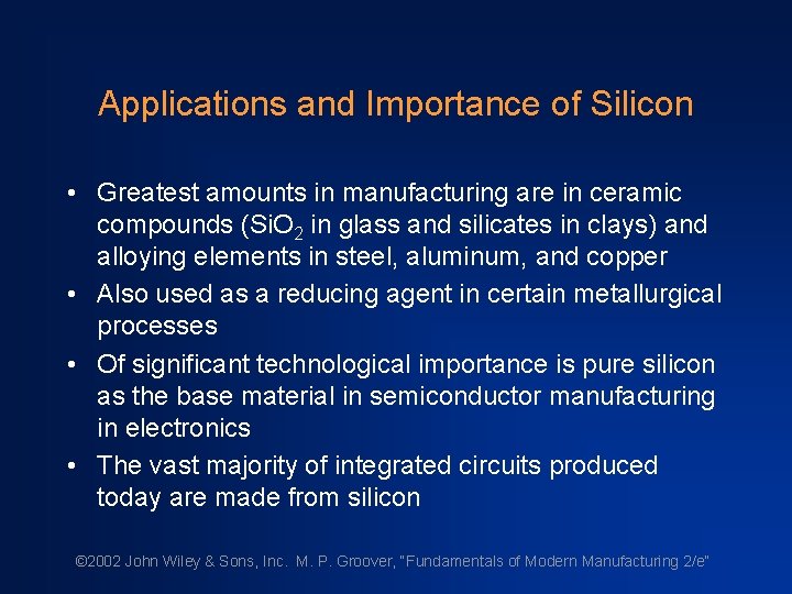 Applications and Importance of Silicon • Greatest amounts in manufacturing are in ceramic compounds