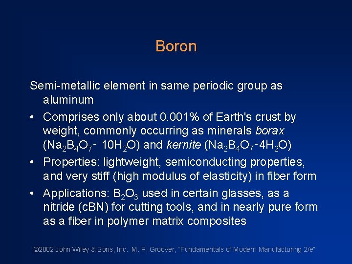 Boron Semi-metallic element in same periodic group as aluminum • Comprises only about 0.