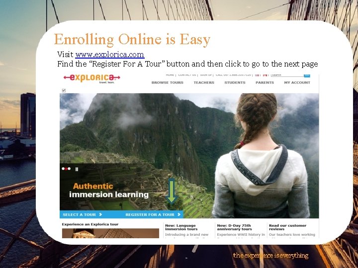 Enrolling Online is Easy Visit www. explorica. com Find the “Register For A Tour”