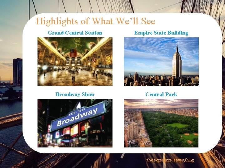 Highlights of What We’ll See Grand Central Station Empire State Building Broadway Show Central