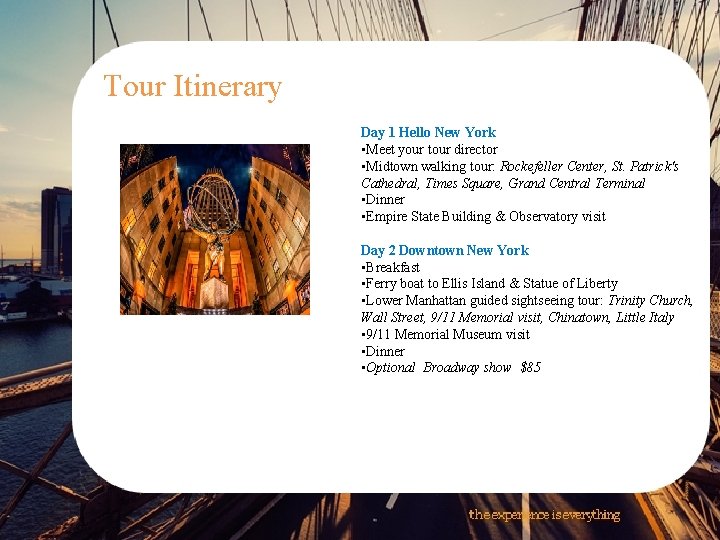 Tour Itinerary Day 1 Hello New York • Meet your tour director • Midtown