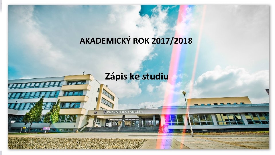 AKADEMICKÝ ROK 2017/2018 Zápis ke studiu 