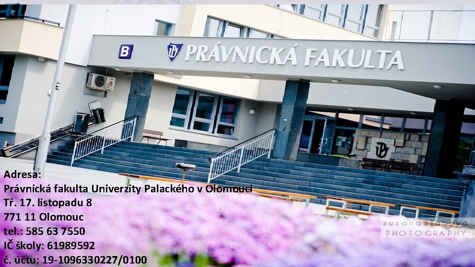 AKADEMICKÝ ROK 2016/2017 Zápis ke studiu Adresa: Právnická fakulta Univerzity Palackého v Olomouci Tř.