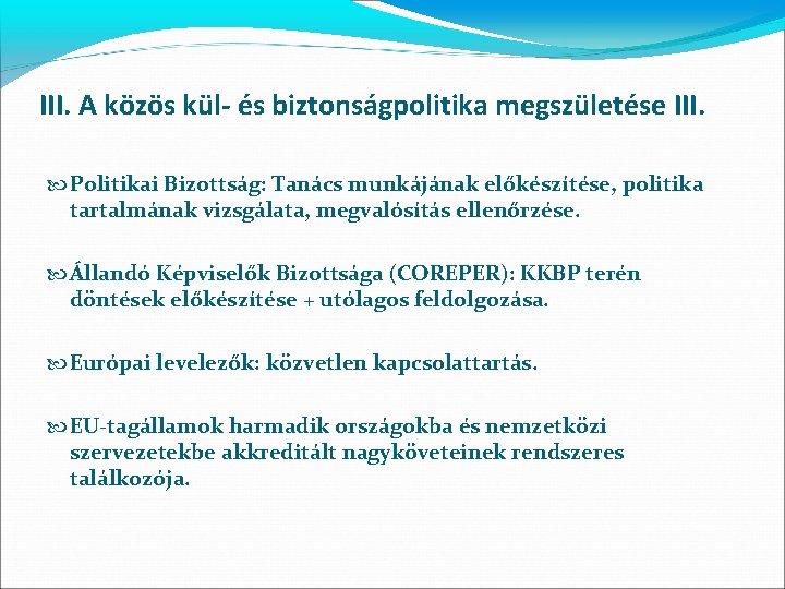 III. A közös kül- és biztonságpolitika megszületése III. Politikai Bizottság: Tanács munkájának előkészítése, politika