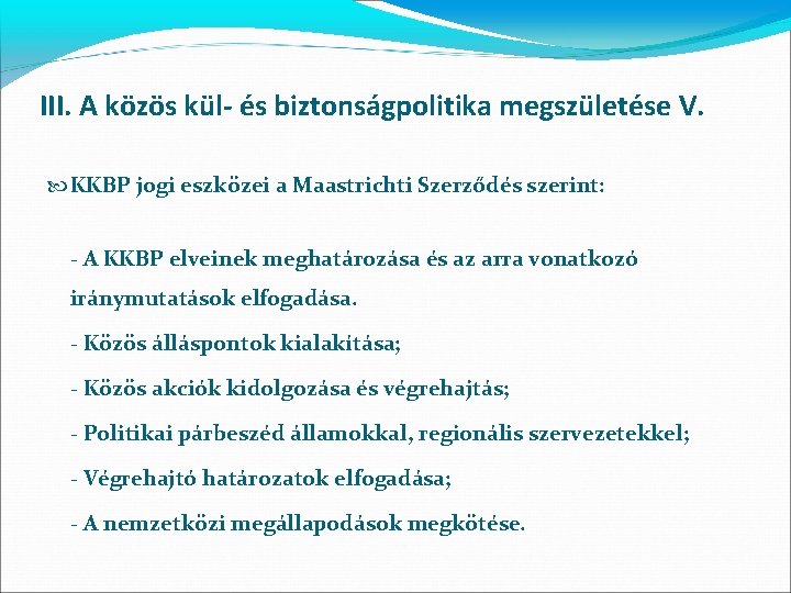 III. A közös kül- és biztonságpolitika megszületése V. KKBP jogi eszközei a Maastrichti Szerződés