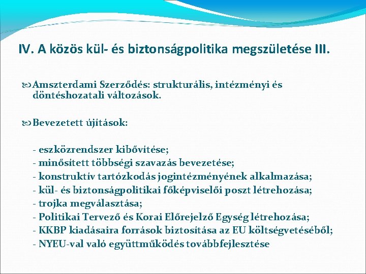 IV. A közös kül- és biztonságpolitika megszületése III. Amszterdami Szerződés: strukturális, intézményi és döntéshozatali