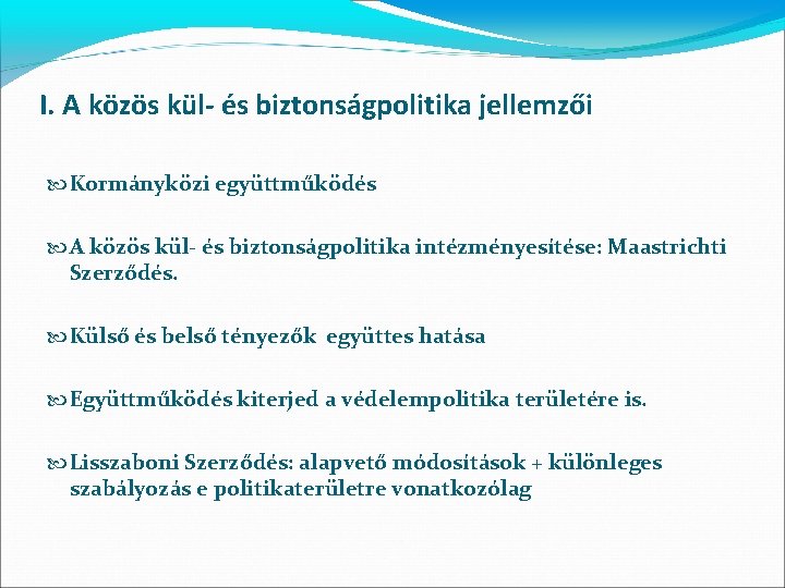 I. A közös kül- és biztonságpolitika jellemzői Kormányközi együttműködés A közös kül- és biztonságpolitika