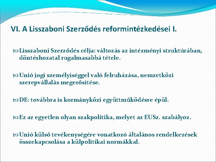 VI. A Lisszaboni Szerződés reformintézkedései I. Lisszaboni Szerződés célja: változás az intézményi struktúrában, döntéshozatal