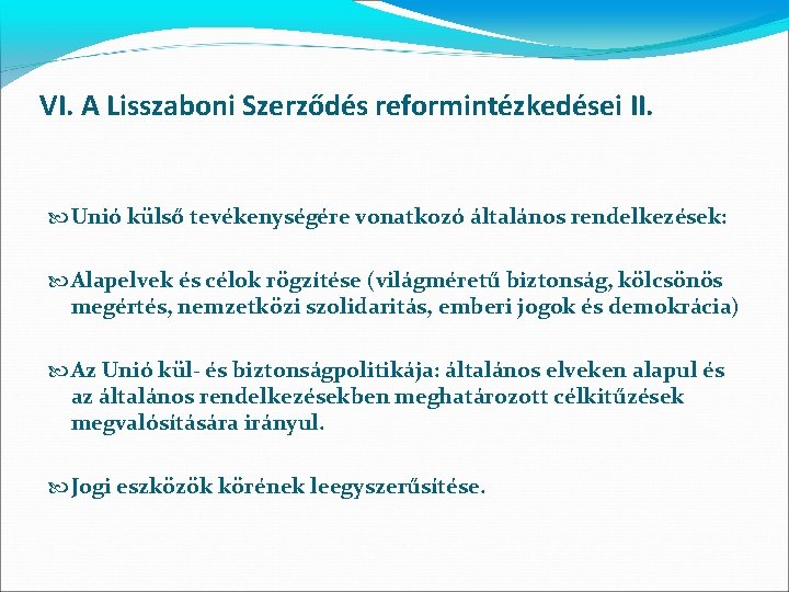 VI. A Lisszaboni Szerződés reformintézkedései II. Unió külső tevékenységére vonatkozó általános rendelkezések: Alapelvek és