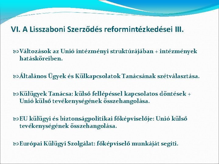 VI. A Lisszaboni Szerződés reformintézkedései III. Változások az Unió intézményi struktúrájában + intézmények hatásköreiben.