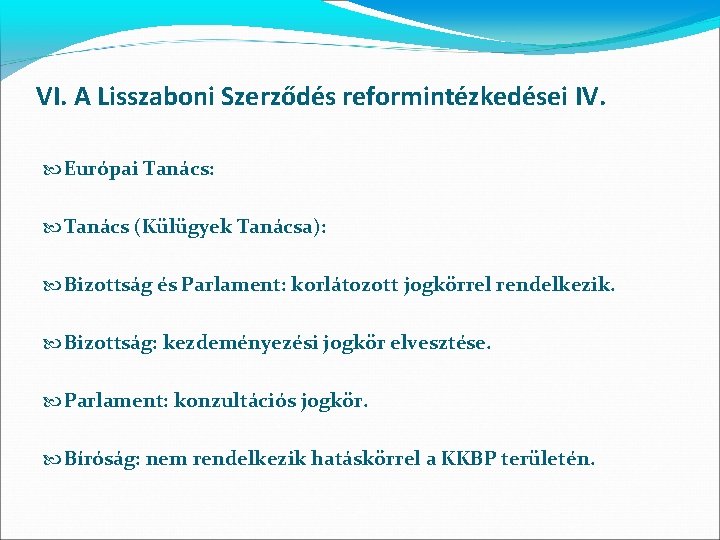 VI. A Lisszaboni Szerződés reformintézkedései IV. Európai Tanács: Tanács (Külügyek Tanácsa): Bizottság és Parlament: